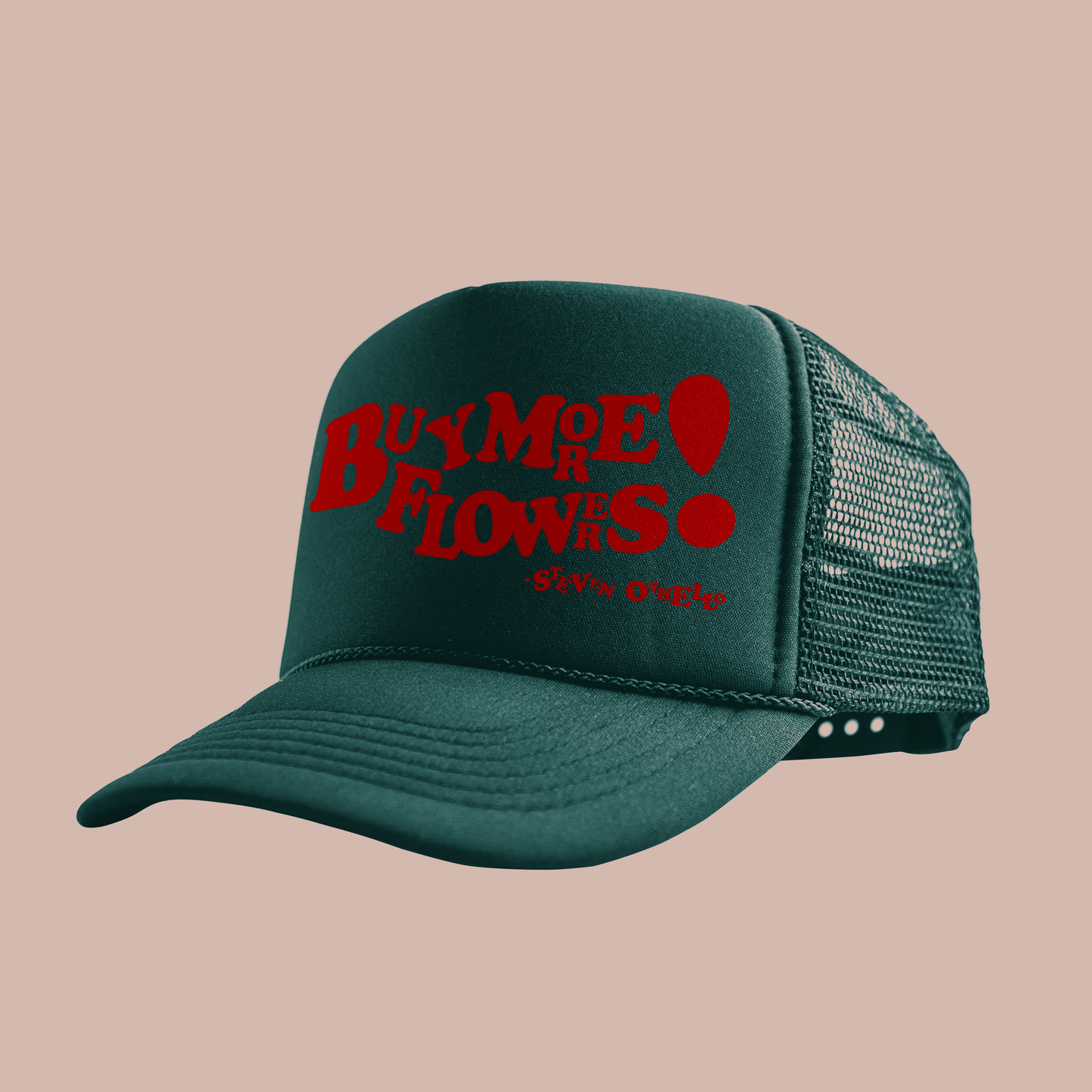 Buy More Flowers trucker hat featuring a bold red print on a dark green background, designed by Steven Othello.
